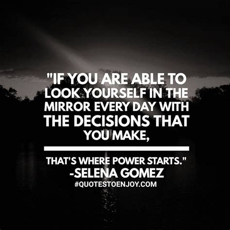 If You Are Able To Look Yourself In The Mirror Every Selena Gomez