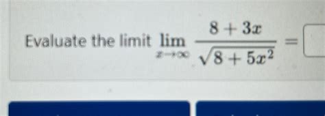 Solved Evaluate The Limit Limx→∞83x85x22