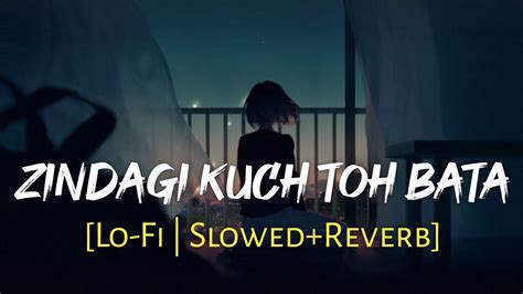 Kuch Toh Bata Zindagi Slowed Reverb Bajrangi Bhaijan Jubin Nautiyal