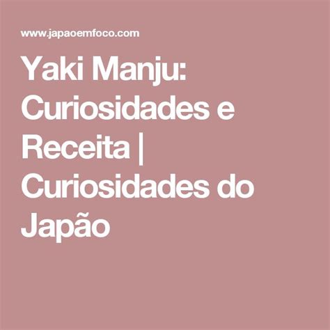 Yaki Manju Curiosidades e Receita Curiosidades do Japão Receitas