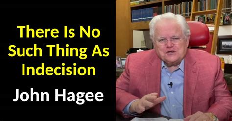 Abundant Life With John Hagee There Is No Such Thing As Indecision