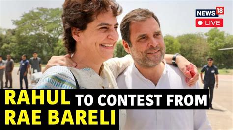 Rahul Gandhi To Contest From Raebareli Live Congress Amethi Seat