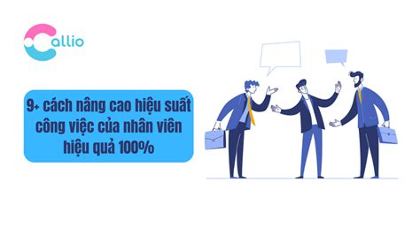 9 cách nâng cao hiệu suất công việc của nhân viên hiệu quả 100