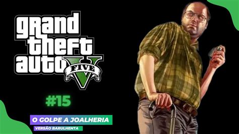 Grand Theft Auto V Campanha O Golpe a Joalheria Versão Barulhenta