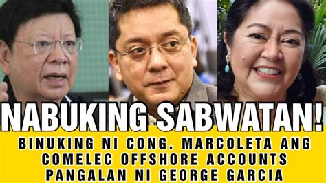 Liza Marcos Nabuking Na Mga Offshore Accounts Ni Comelec George Garcia