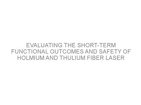 Evaluating The Short Term Functional Outcomes And Safety Of Holmium And Thulium Fiber Laser