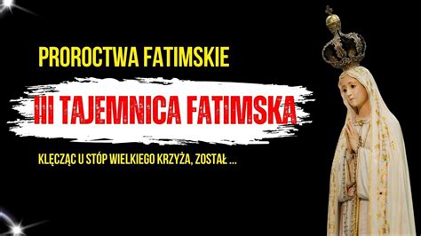 Trzecia Tajemnica Fatimska Antychryst Kluczem Do Tajemnic Z Fatimy