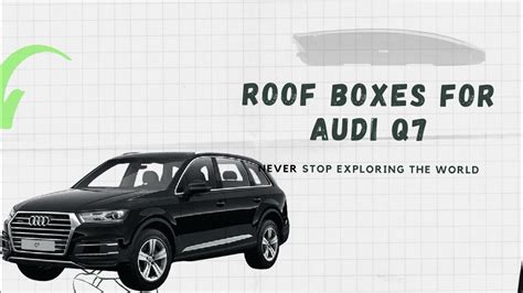 Best Car Rooftop Cargo Boxes For Audi Q7 Not A Review But An Intro Video Youtube