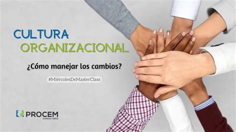 Cultura Organizacional ¿cómo Manejar Los Cambios