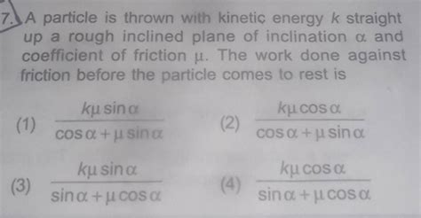 A Particle Is Thrown With Kinetic Energy K Straight Up A Rough Inclined P