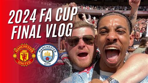 MAN UTD VS MAN CITY MATCHDAY VLOG FA CUP FINAL YouTube