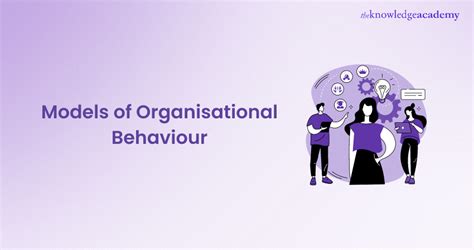 Models Of Organisational Behaviour A Complete Breakdown