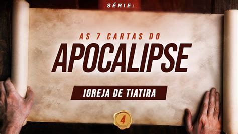 A Igreja De Tiatira Serie As Cartas Do Apocalipse Bispo Marcio