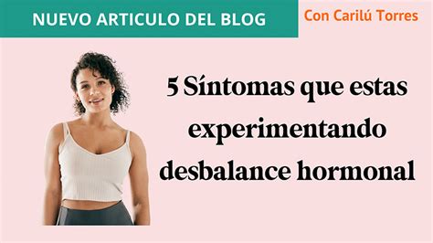 5 Síntomas que estas experimentando desbalance hormonal Carilu Torres