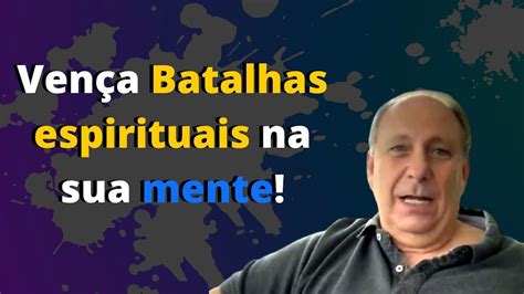 Batalha Espiritual Na Mente Como Vencer Os Pensamentos Ruins