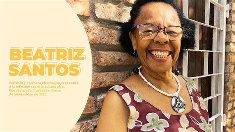 Entrevista Con La Activista Y Escritora Afrouruguaya Beatriz Santos