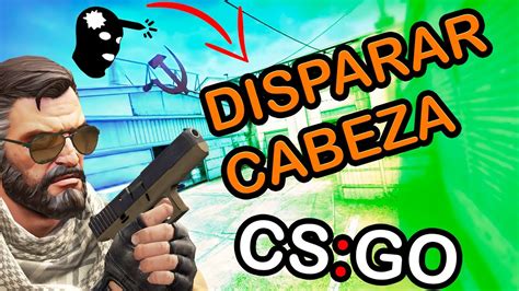 Como APUNTAR A La CABEZA CS GO 2021 Aprende Y Practica COMO