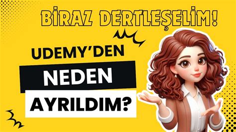 BİRAZ DERTLEŞELİM UDEMY DE NE OLDU YOUTUBE A NASIL GERİ DÖNDÜM