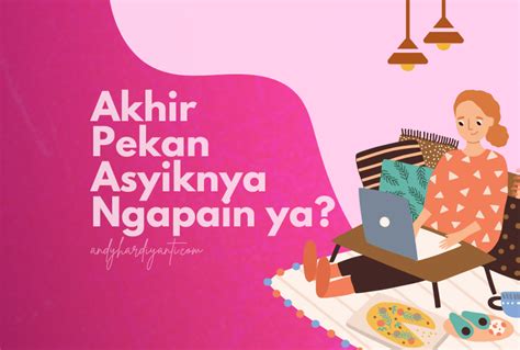 7 Ide Kegiatan Untuk Mengisi Akhir Pekan Blognya Andy Hardiyanti