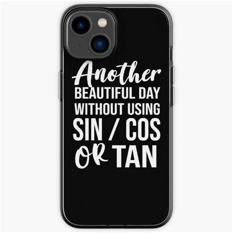 Another Beautiful Day Without Using Sin Cos Or Tan Iphone Case For