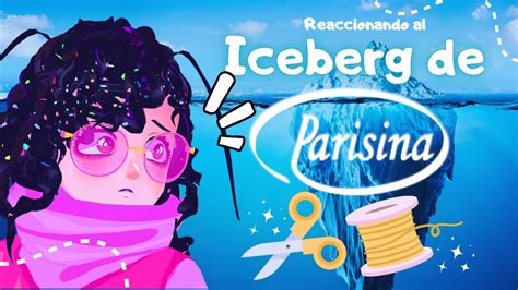 Vtuber Costurera Reacciona Al Iceberg De Parisina YouTube