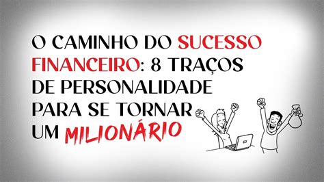 O Caminho Do Sucesso Financeiro 8 Traços De Personalidade Para Se