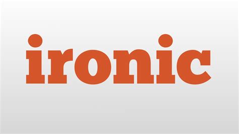 ironic meaning and pronunciation - YouTube