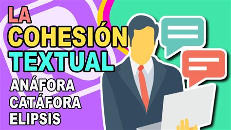 🧐¿qué Es La CohesiÓn Textual La Anáfora La Catáfora La Elipsis Y Otros Recursos Cohesivos