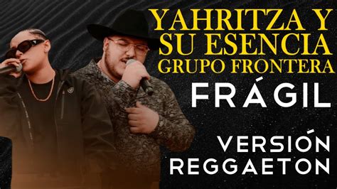 Fr Gil Yahritza Y Su Esencia Ft Grupo Frontera Versi N Reggaeton