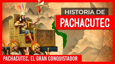 Historia De Pachacutec Pachacutec El Gran Conquistador Los Incas Del