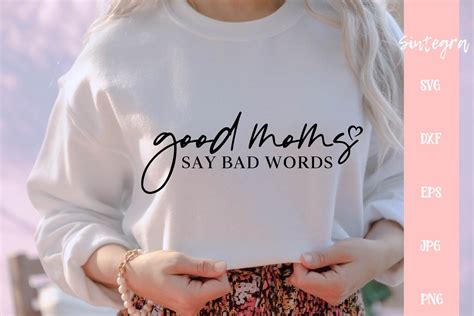 Good Moms Say Bad Words SVG By Sintegra TheHungryJPEG