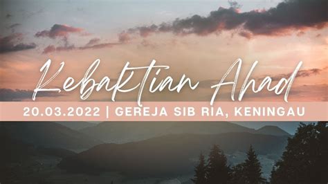 Kebaktian Ahad Gereja SIB Ria Keningau 20 03 2022 YouTube