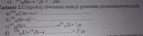 Zadanie 2 Uzupełnij równania reakcji przemian promieniotwórczych a 242