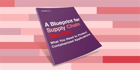 A Blueprint For Supply Chain Security The New Stack