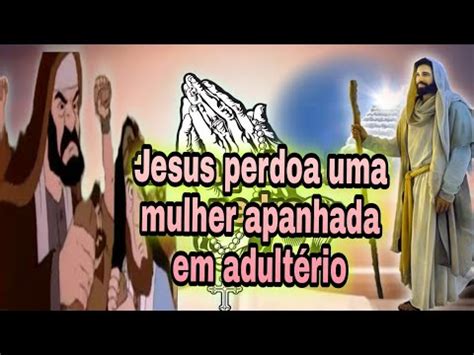 Jesus Perdoa Uma Mulher Apanhada Em Adult Rio Assistir O V Deo Voc