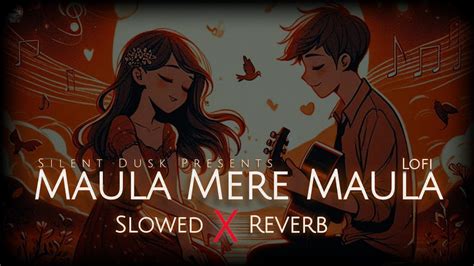 Maula Mere Maula Slowed Reverb Mithoon Roop Kumar Rathod Lofi