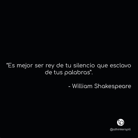 Es Mejor Ser Rey De Tu Silencio Que Esclavo De Tus Palabras William