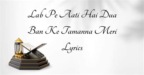 Lab Pe Aati Hai Dua Ban Ke Tamanna Meri Lyrics Faizan E Mustafa