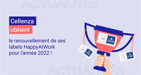 Cellenza Obtient Le Renouvellement De Ses 3 Labels HappyAtWork Pour L