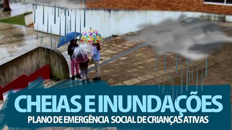 Cheias E Inunda Es Plano De Emerg Ncia Social De Crian As Ativas