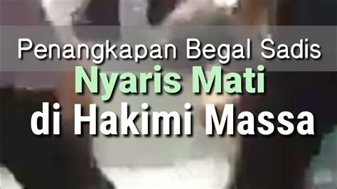 Penangkapan Begal Sadis Nyaris Mati Di Hakimi Massa YouTube