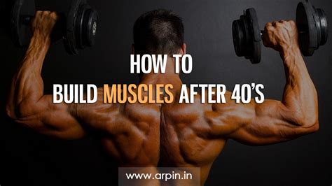 How To Build Muscles After No Matters Whats Your Age Is Arpin G