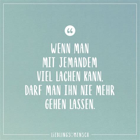 Wenn Man Mit Jemandem Viel Lachen Kann Darf Man Ihn Nie Mehr Gehen