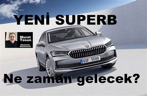 Yeni Skoda Superb Ne Zaman Gelecek 2024 Skoda 2024 Superb