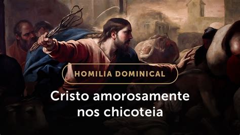 Homilia Dominical O Que Jesus Nos Ensina Expulsando Os Vendilhões Do