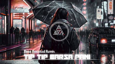 Tip Tip Barsa Pani New Bass Boosted Remix Songbass X Remix Songold