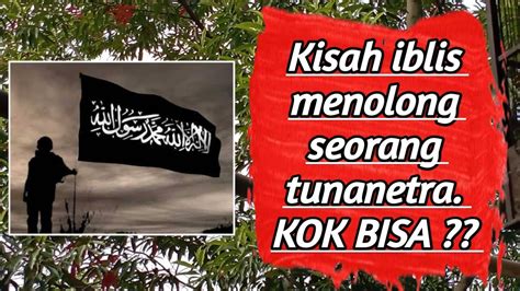 Kisah Muadzin Sahabat Nabi Yang Tunanetra Bersama Iblis Youtube