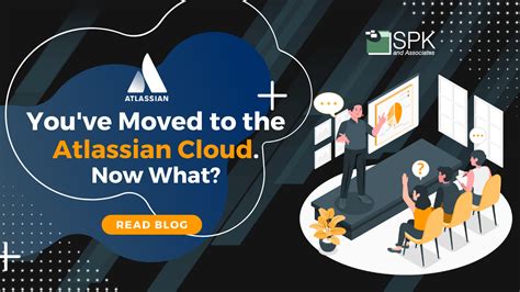 What You Should Know And Do After Migrating To Atlassian Cloud Spk