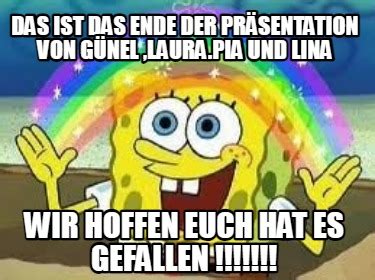 Meme Creator Funny Das Ist Das Ende Der Pr Sentation Von G Nel Laura