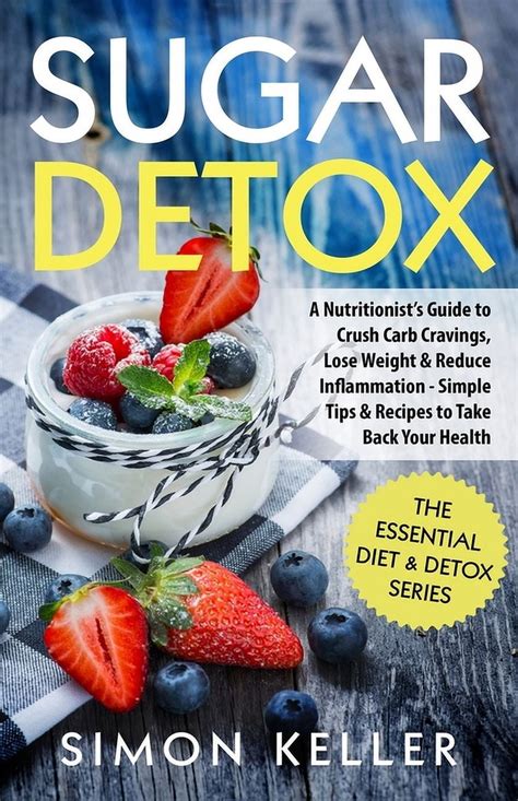 Sugar Detox A Nutritionists Guide To Crush Carb Cravings Lose Weight